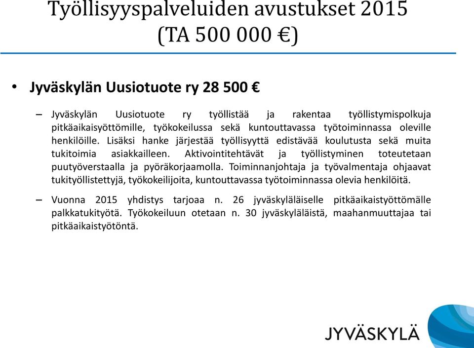 Aktivointitehtävät ja työllistyminen toteutetaan puutyöverstaalla ja pyöräkorjaamolla.