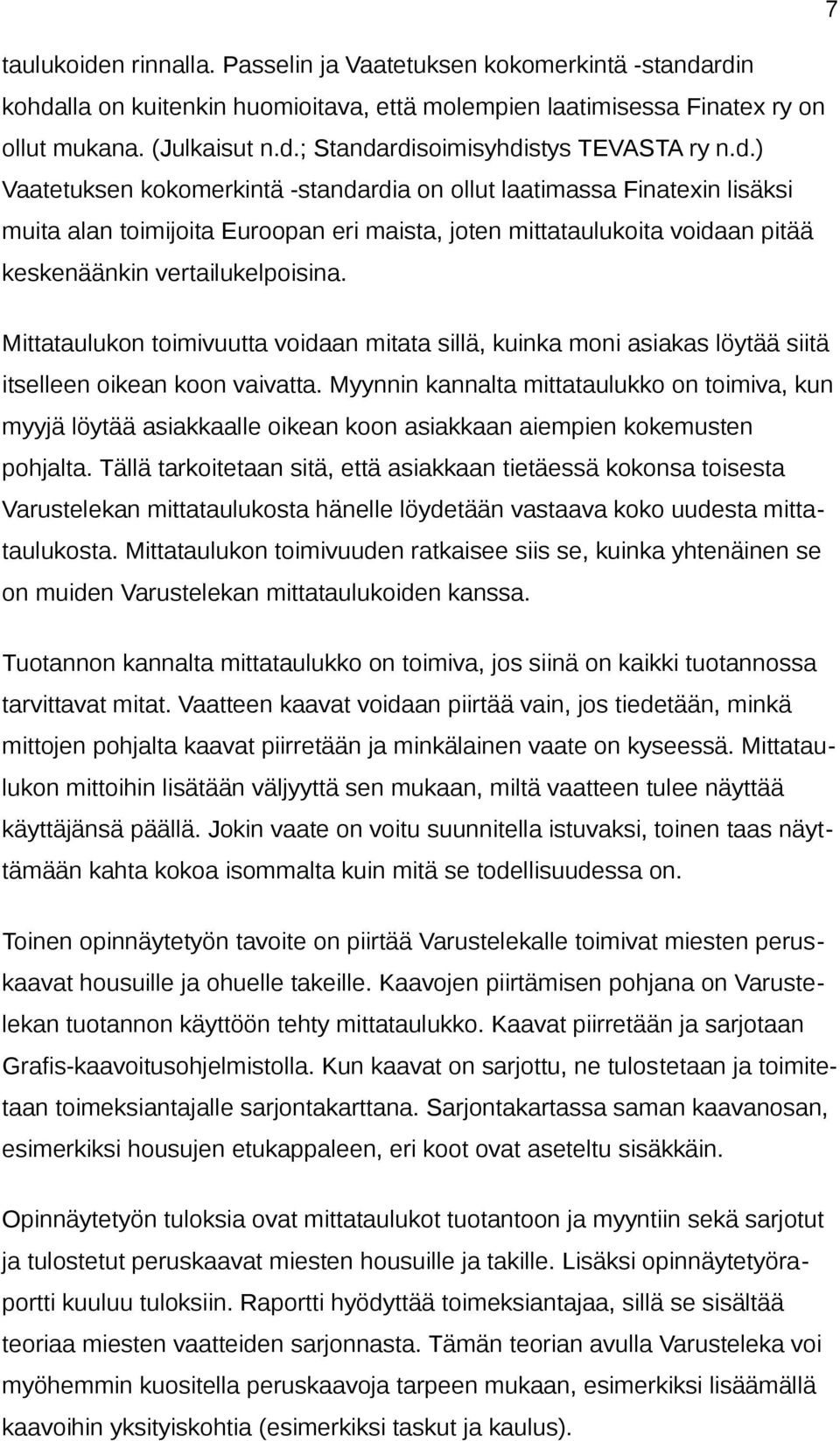 Mittataulukon toimivuutta voidaan mitata sillä, kuinka moni asiakas löytää siitä itselleen oikean koon vaivatta.