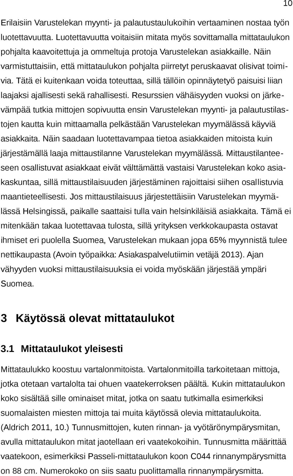 Näin varmistuttaisiin, että mittataulukon pohjalta piirretyt peruskaavat olisivat toimivia.