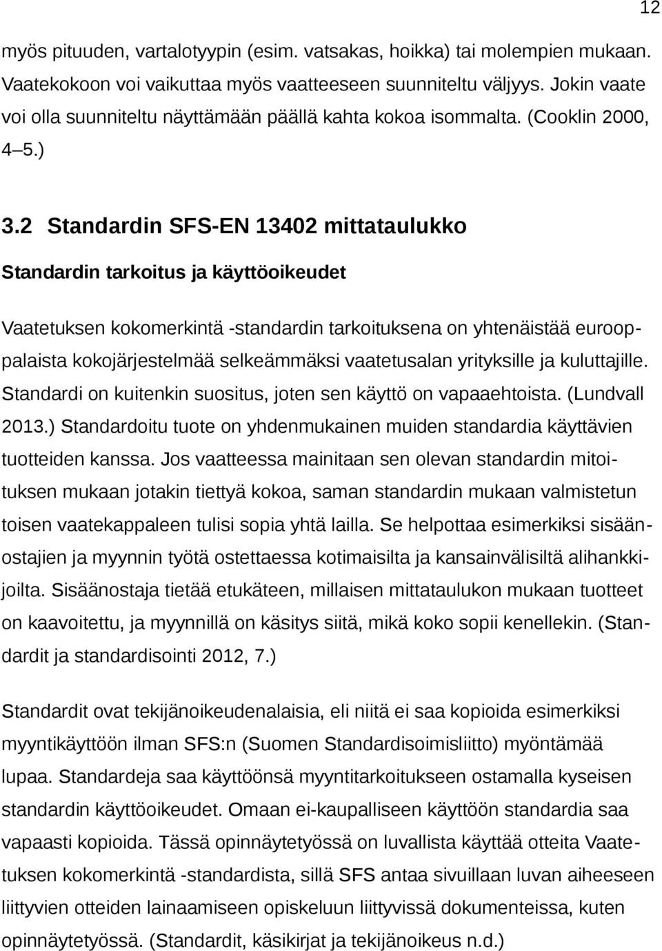2 Standardin SFS-EN 13402 mittataulukko Standardin tarkoitus ja käyttöoikeudet Vaatetuksen kokomerkintä -standardin tarkoituksena on yhtenäistää eurooppalaista kokojärjestelmää selkeämmäksi