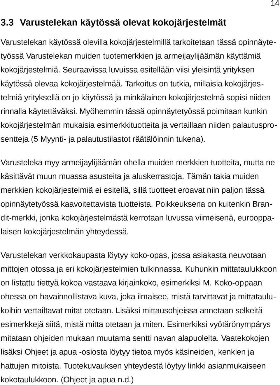 Tarkoitus on tutkia, millaisia kokojärjestelmiä yrityksellä on jo käytössä ja minkälainen kokojärjestelmä sopisi niiden rinnalla käytettäväksi.
