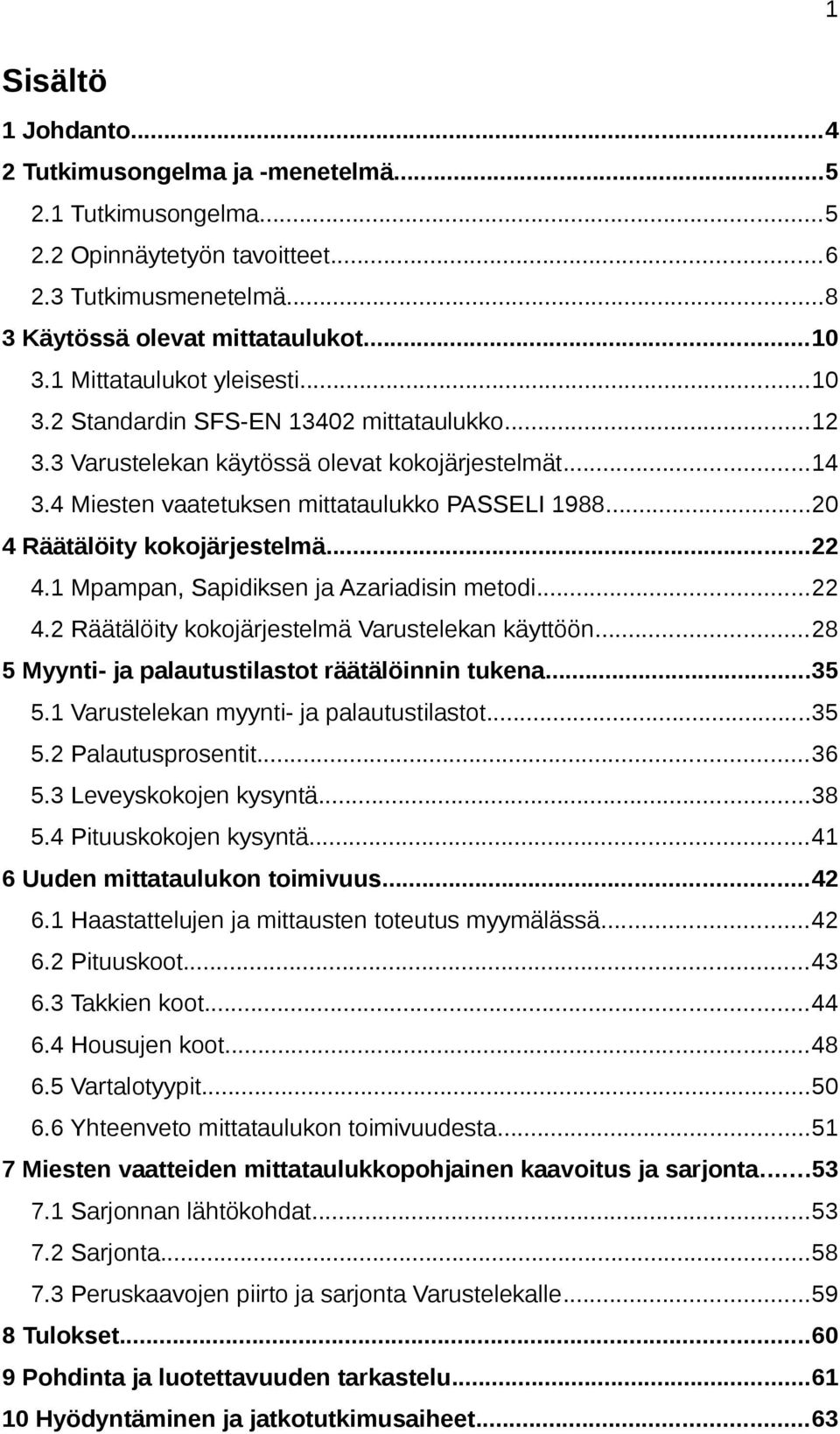 ..20 4 Räätälöity kokojärjestelmä...22 4.1 Mpampan, Sapidiksen ja Azariadisin metodi...22 4.2 Räätälöity kokojärjestelmä Varustelekan käyttöön...28 5 Myynti- ja palautustilastot räätälöinnin tukena.