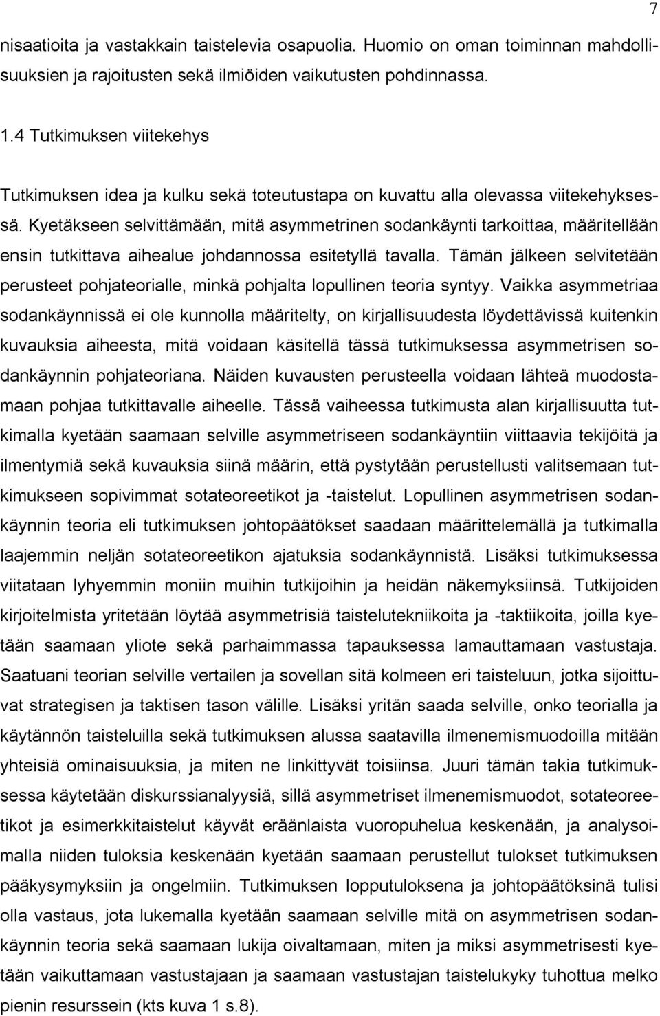 Kyetäkseen selvittämään, mitä asymmetrinen sodankäynti tarkoittaa, määritellään ensin tutkittava aihealue johdannossa esitetyllä tavalla.