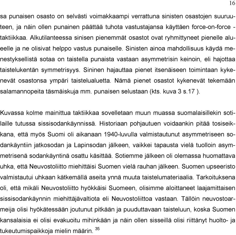 Sinisten ainoa mahdollisuus käydä menestyksellistä sotaa on taistella punaista vastaan asymmetrisin keinoin, eli hajottaa taistelukentän symmetrisyys.