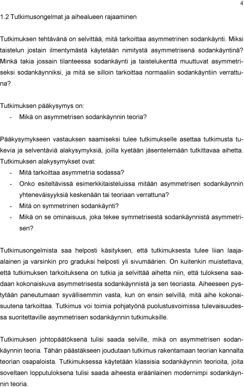 Minkä takia jossain tilanteessa sodankäynti ja taistelukenttä muuttuvat asymmetriseksi sodankäynniksi, ja mitä se silloin tarkoittaa normaaliin sodankäyntiin verrattuna?
