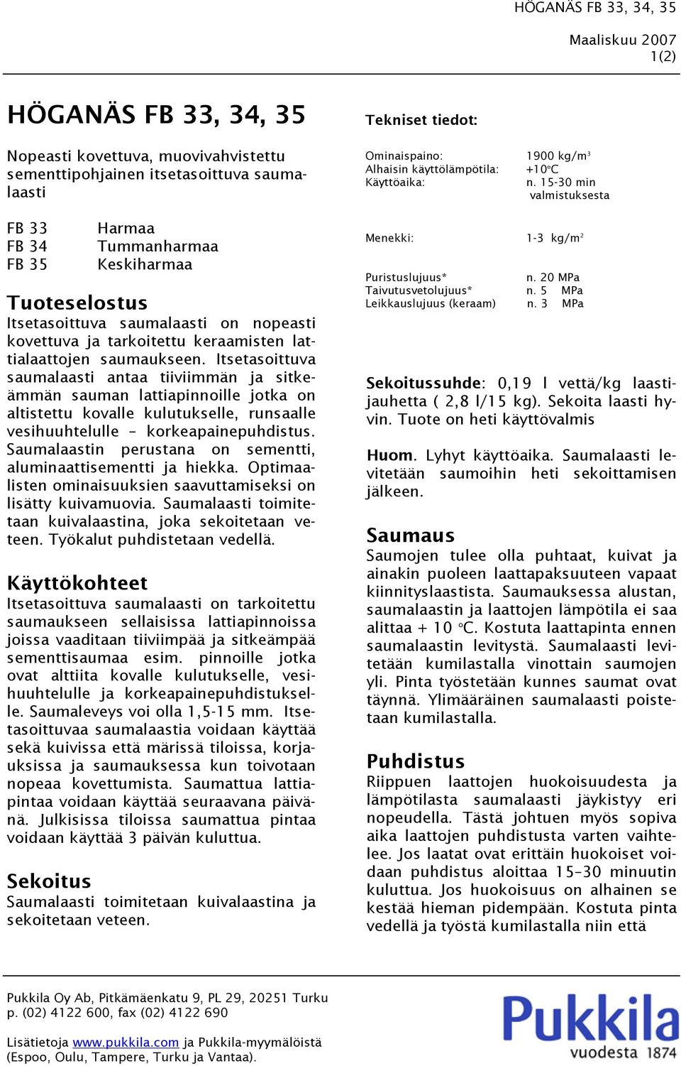 Itsetasoittuva saumalaasti antaa tiiviimmän ja sitkeämmän sauman lattiapinnoille jotka on altistettu kovalle kulutukselle, runsaalle vesihuuhtelulle korkeapainepuhdistus.