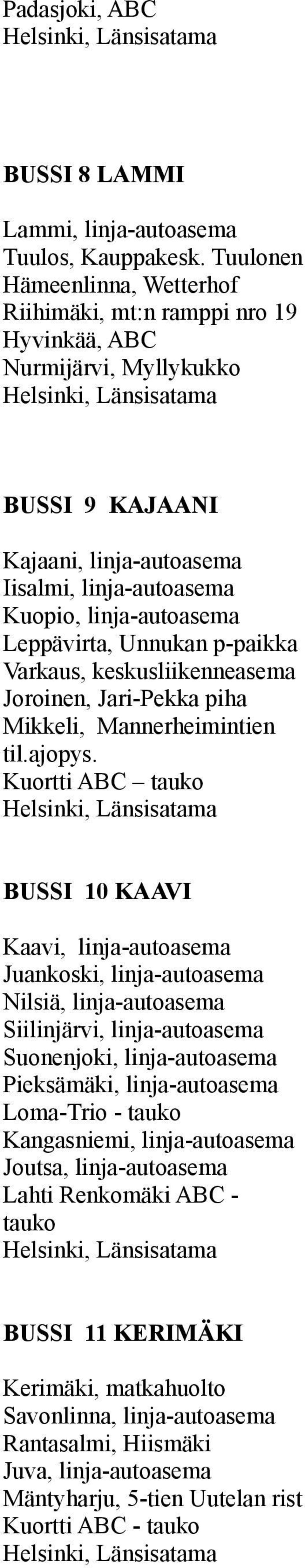 Leppävirta, Unnukan p-paikka Varkaus, keskusliikenneasema Joroinen, Jari-Pekka piha Mikkeli, Mannerheimintien til.ajopys.