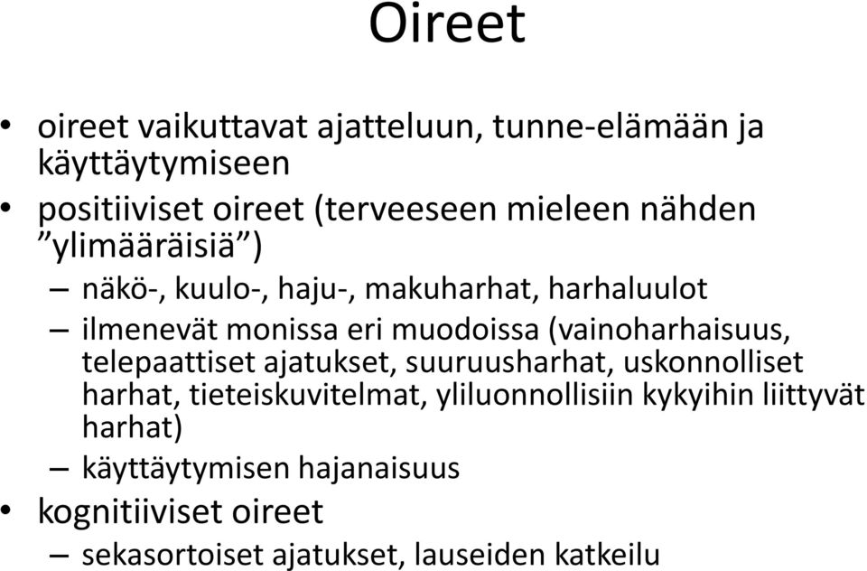 (vainoharhaisuus, telepaattiset ajatukset, suuruusharhat, uskonnolliset harhat, tieteiskuvitelmat,