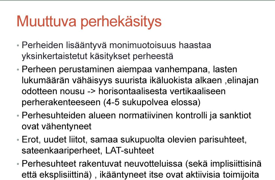 sukupolvea elossa) Perhesuhteiden alueen normatiivinen kontrolli ja sanktiot ovat vähentyneet Erot, uudet liitot, samaa sukupuolta olevien