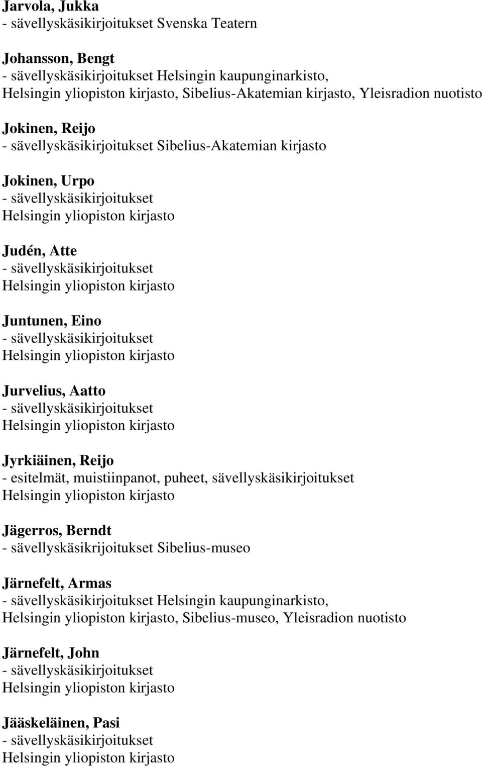 Jyrkiäinen, Reijo - esitelmät, muistiinpanot, puheet, sävellyskäsikirjoitukset Jägerros, Berndt -