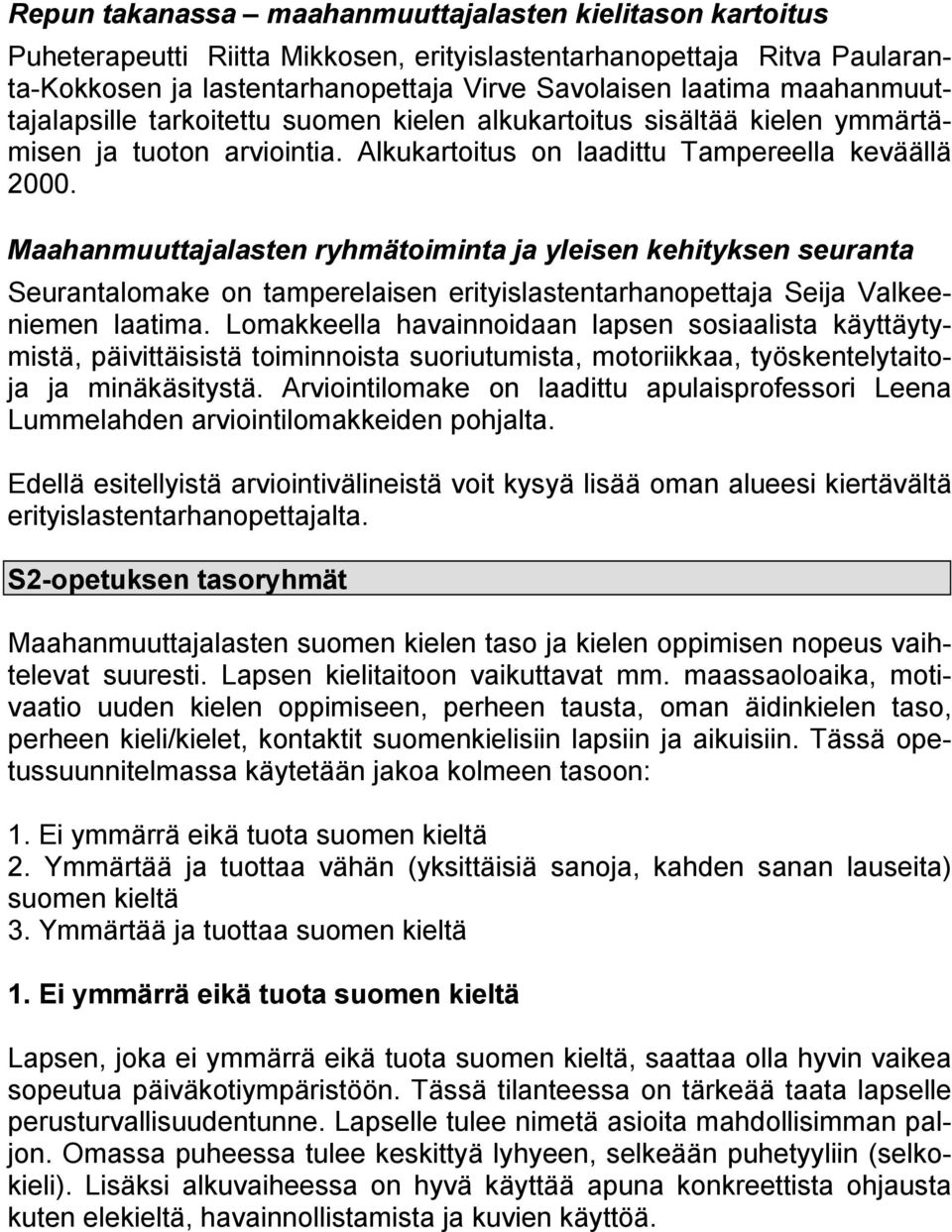 Maahanmuuttajalasten ryhmätoiminta ja yleisen kehityksen seuranta Seurantalomake on tamperelaisen erityislastentarhanopettaja Seija Valkeeniemen laatima.
