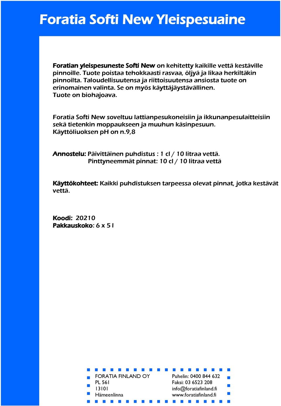 Se on myös käyttäjäystävällinen. Tuote on biohajoava.
