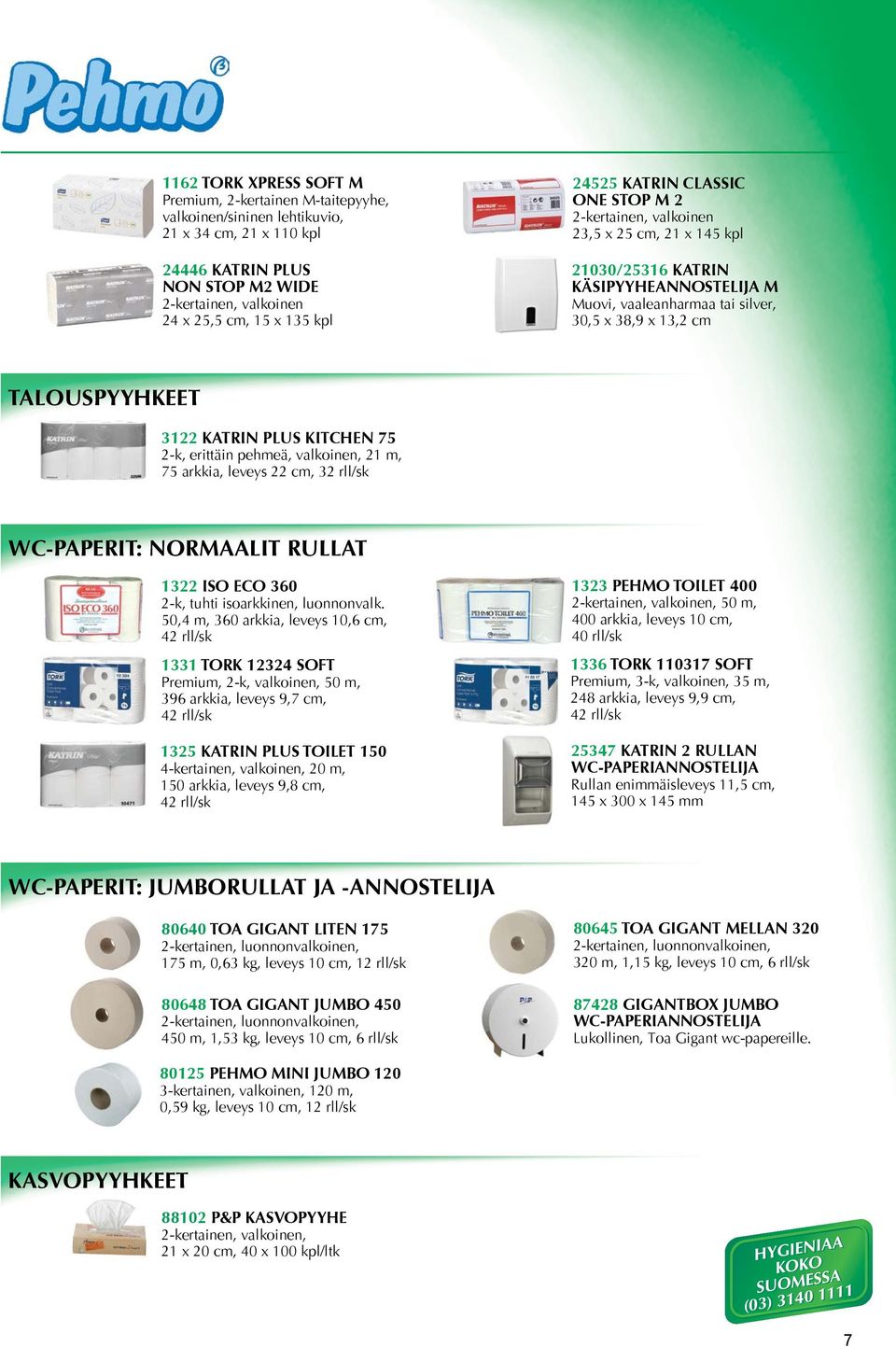 3122 KATRIN PLUS KITCHEN 75 2-k, erittäin pehmeä, valkoinen, 21 m, 75 arkkia, leveys 22 cm, 32 rll/sk WC-PAPERIT: NORMAALIT RULLAT 1322 ISO ECO 360 2-k, tuhti isoarkkinen, luonnonvalk.