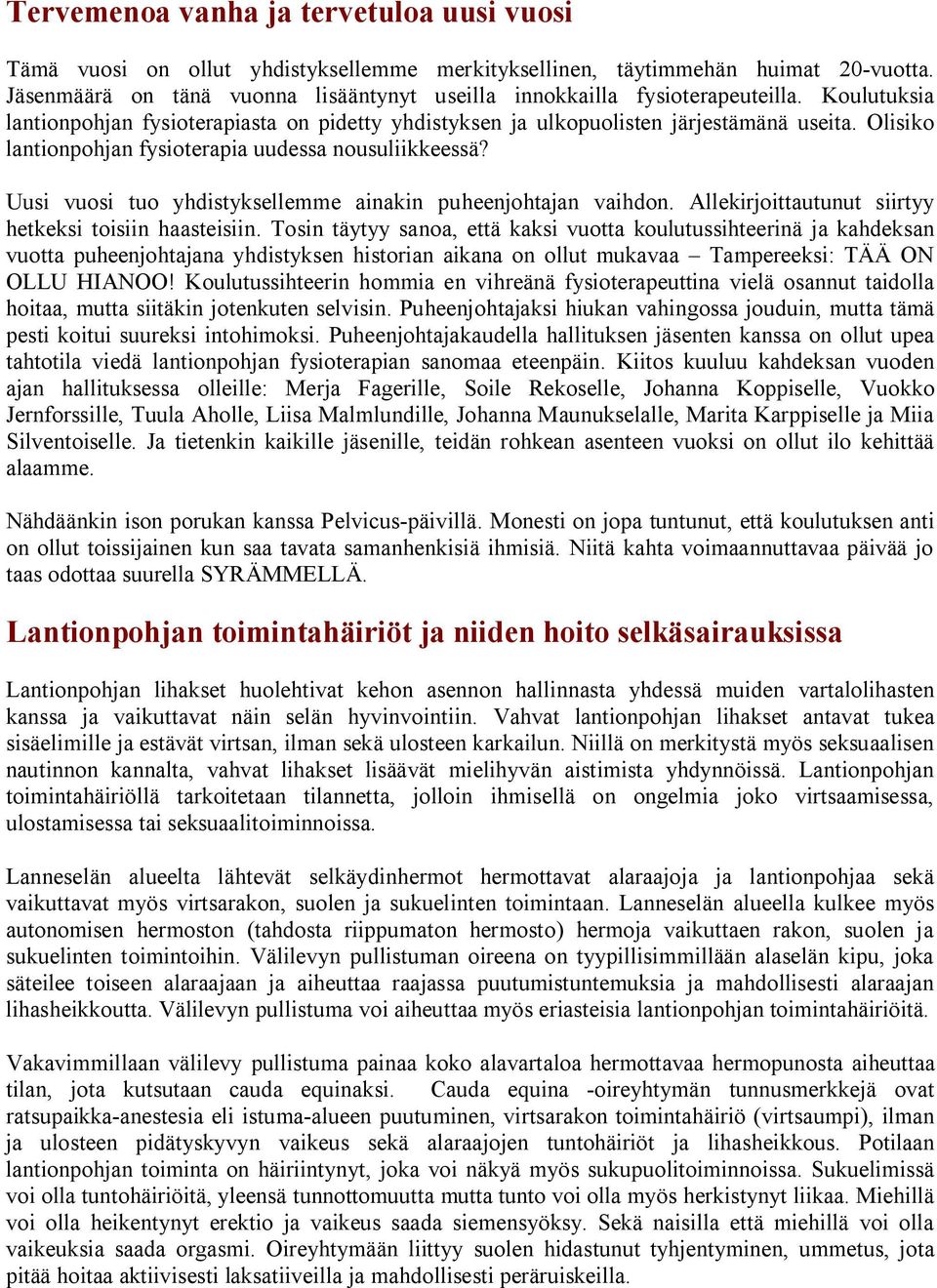 Olisiko lantionpohjan fysioterapia uudessa nousuliikkeessä? Uusi vuosi tuo yhdistyksellemme ainakin puheenjohtajan vaihdon. Allekirjoittautunut siirtyy hetkeksi toisiin haasteisiin.