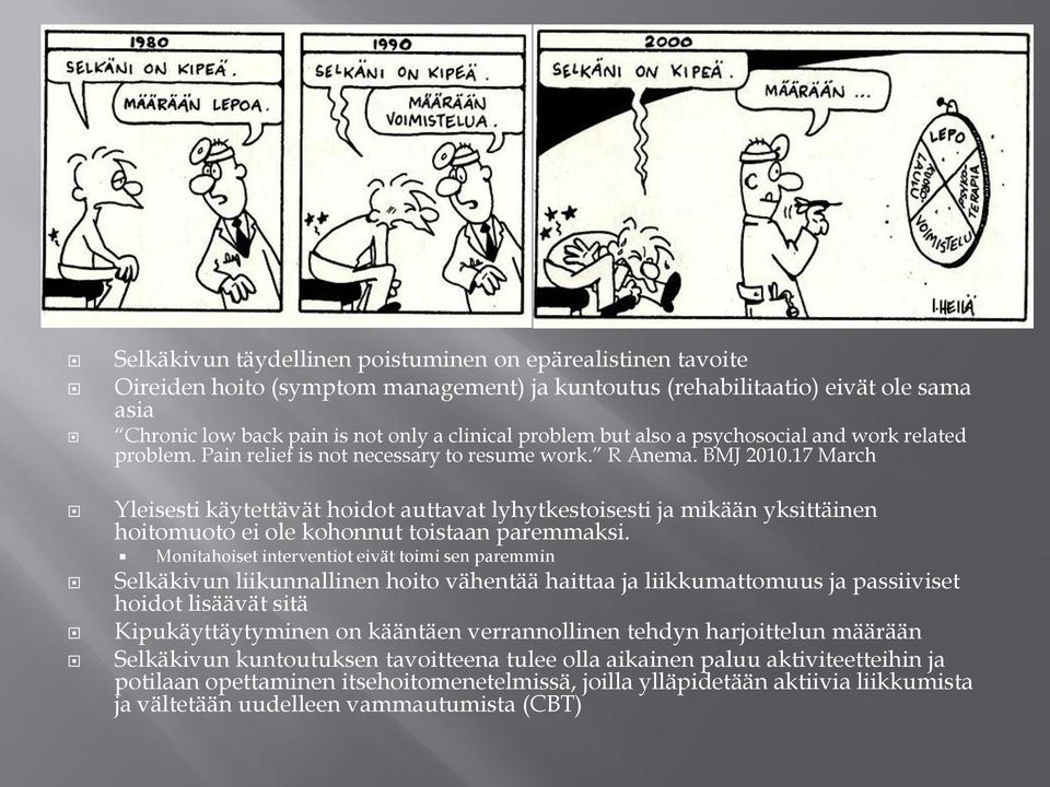 17 March Yleisesti käytettävät hoidot auttavat lyhytkestoisesti ja mikään yksittäinen hoitomuoto ei ole kohonnut toistaan paremmaksi.