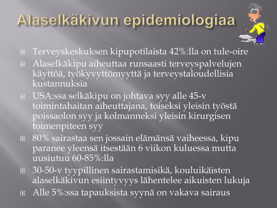 kolmanneksi yleisin kirurgisen toimenpiteen syy 80% sairastaa sen jossain elämänsä vaiheessa, kipu paranee yleensä itsestään 6 viikon kuluessa mutta