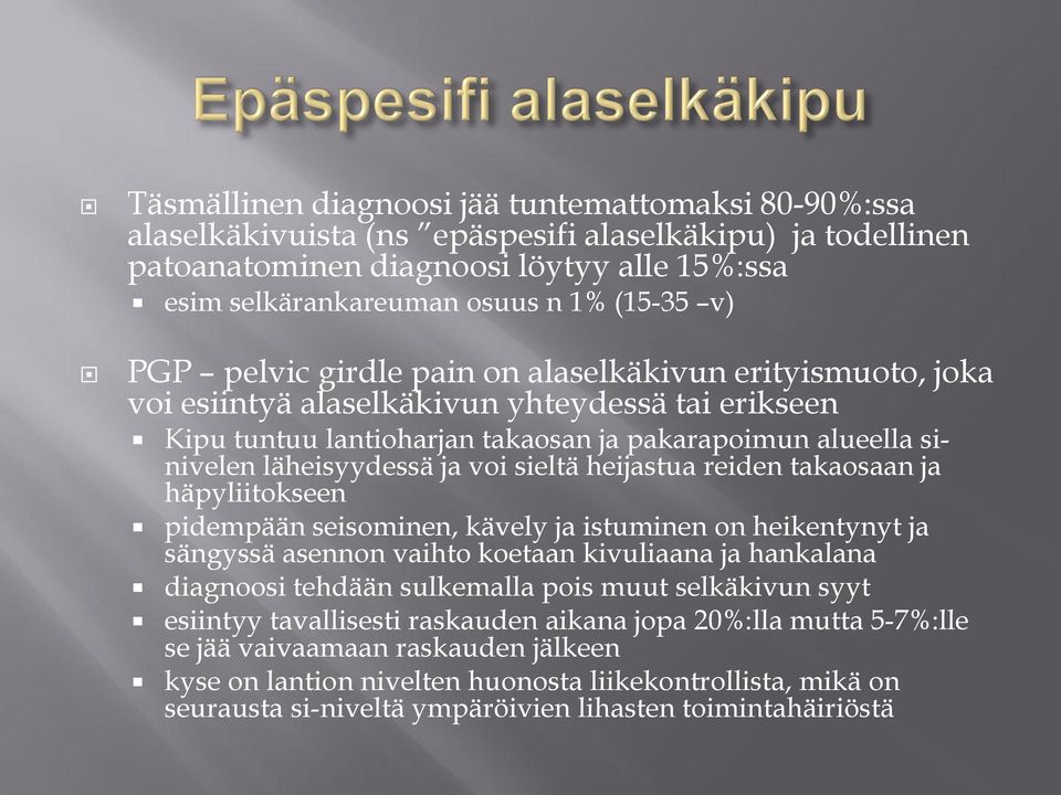 voi sieltä heijastua reiden takaosaan ja häpyliitokseen pidempään seisominen, kävely ja istuminen on heikentynyt ja sängyssä asennon vaihto koetaan kivuliaana ja hankalana diagnoosi tehdään