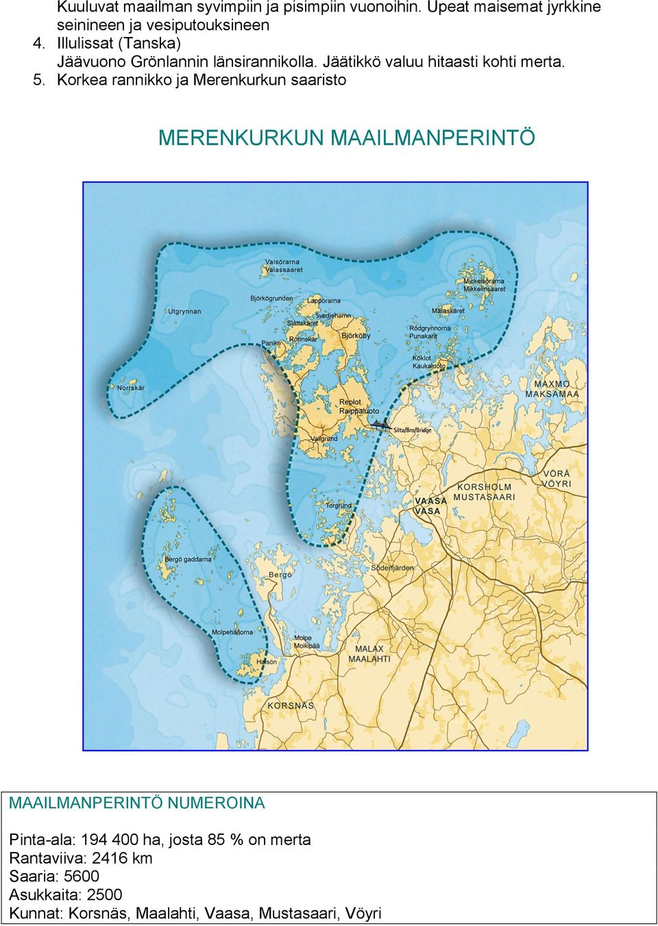 Korkea rannikko ja Merenkurkun saaristo MERENKURKUN MAAILMANPERINTÖ MAAILMANPERINTÖ NUMEROINA Pinta-ala: 194