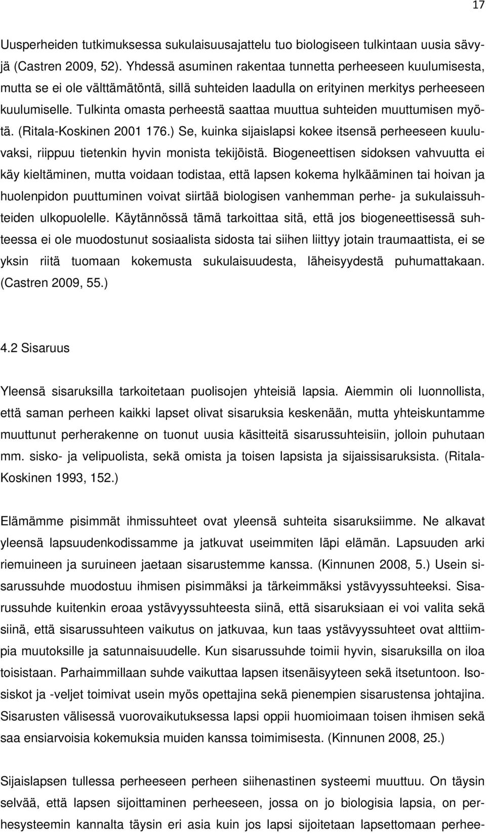 Tulkinta omasta perheestä saattaa muuttua suhteiden muuttumisen myötä. (Ritala-Koskinen 2001 176.