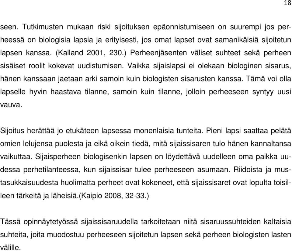Vaikka sijaislapsi ei olekaan biologinen sisarus, hänen kanssaan jaetaan arki samoin kuin biologisten sisarusten kanssa.