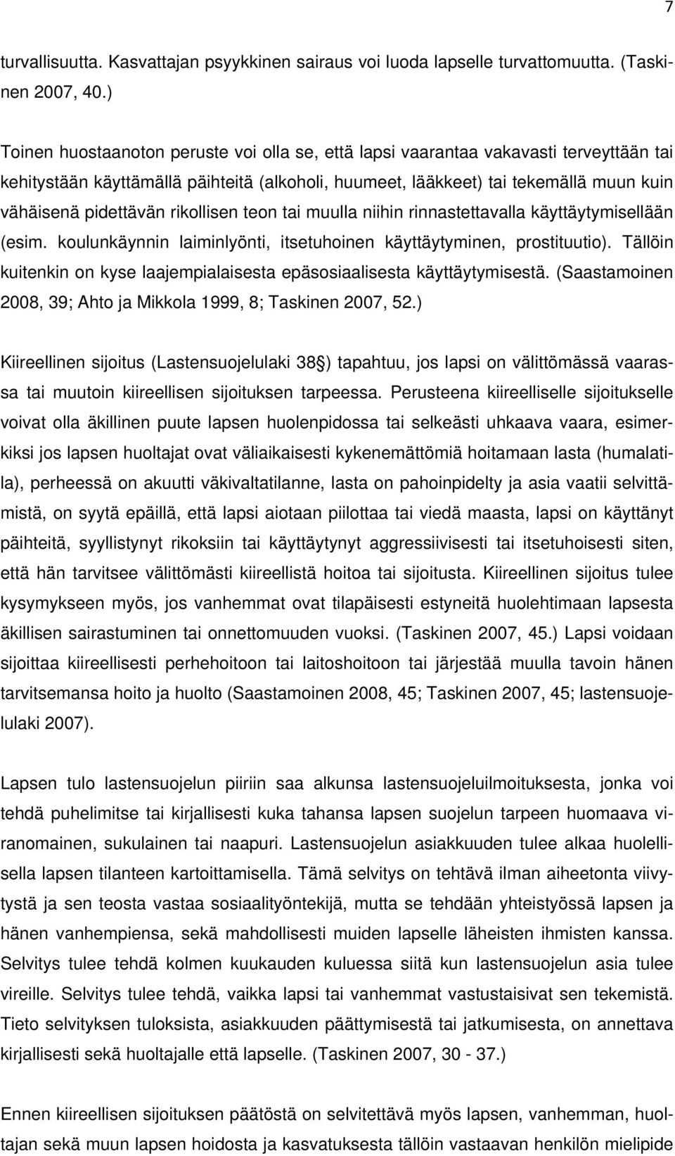 rikollisen teon tai muulla niihin rinnastettavalla käyttäytymisellään (esim. koulunkäynnin laiminlyönti, itsetuhoinen käyttäytyminen, prostituutio).