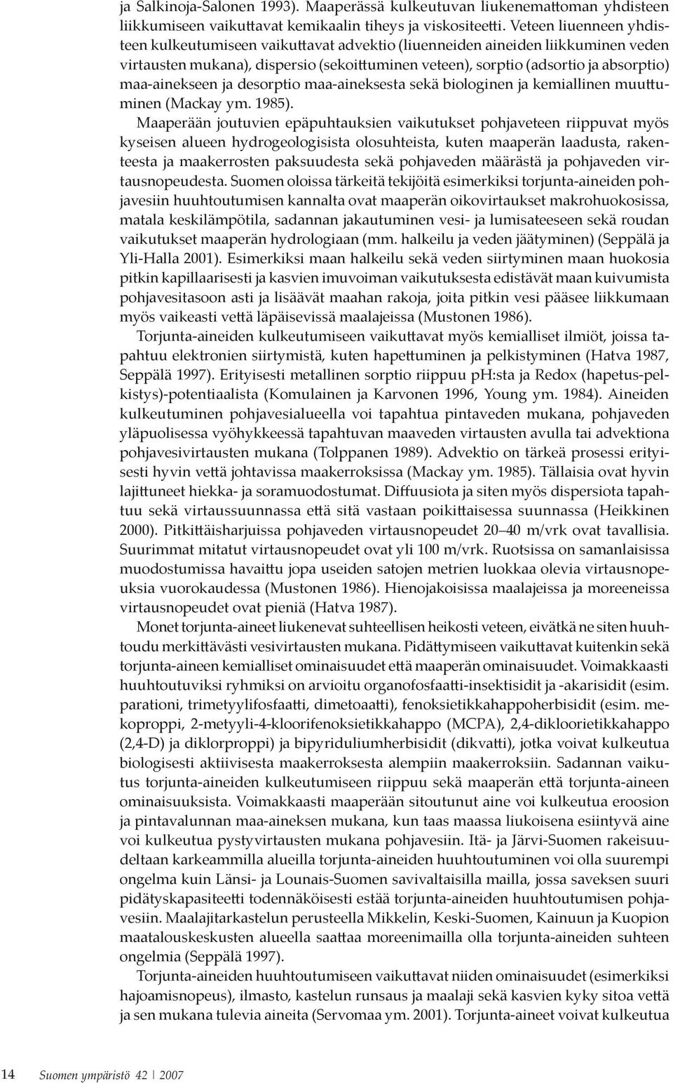 ja desorptio maa-aineksesta sekä biologinen ja kemiallinen muuttuminen (Mackay ym. 1985).