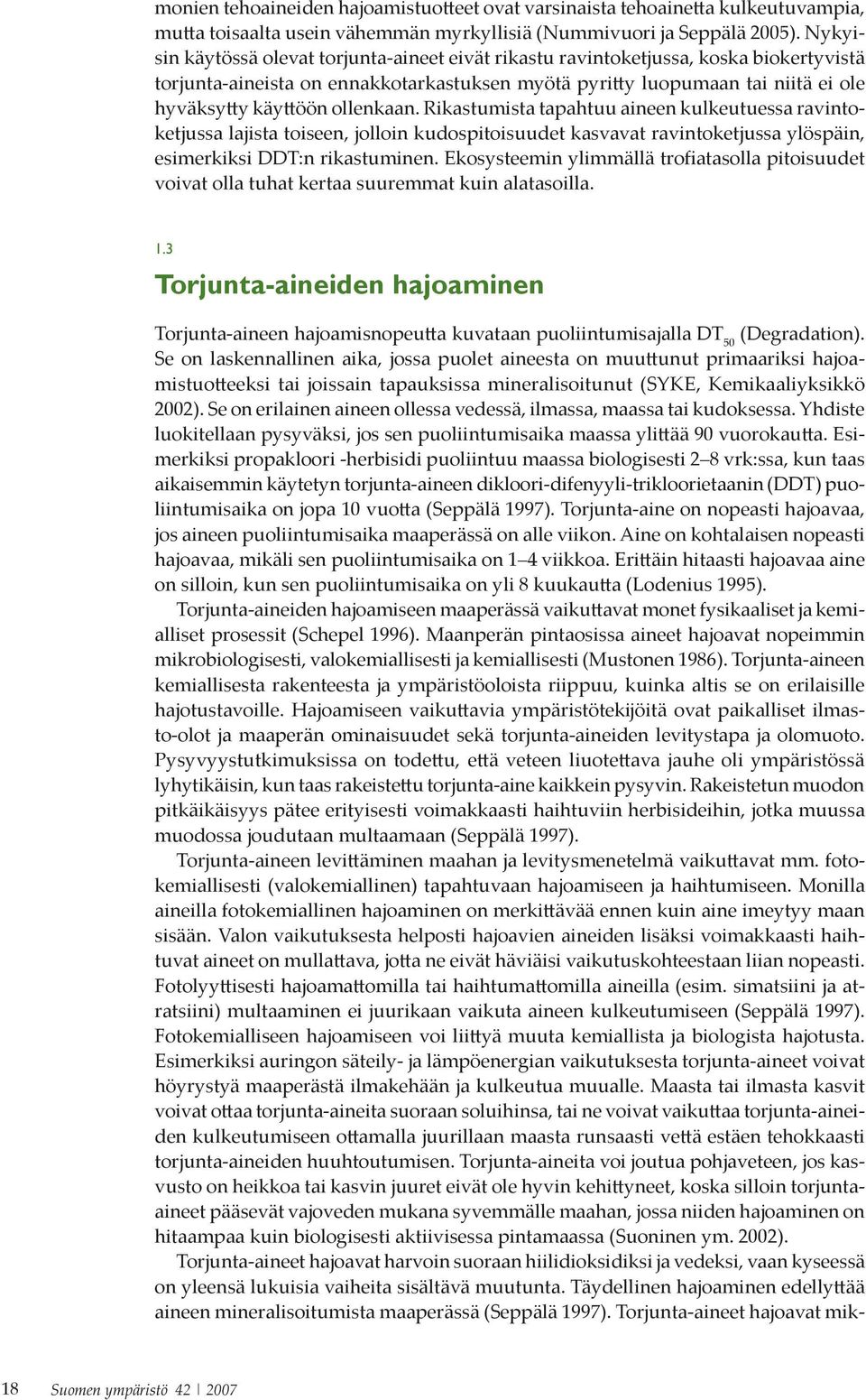 ollenkaan. Rikastumista tapahtuu aineen kulkeutuessa ravinto - ketjussa lajista toiseen, jolloin kudospitoisuudet kasvavat ravintoketjussa ylöspäin, esimerkiksi DDT:n rikastuminen.