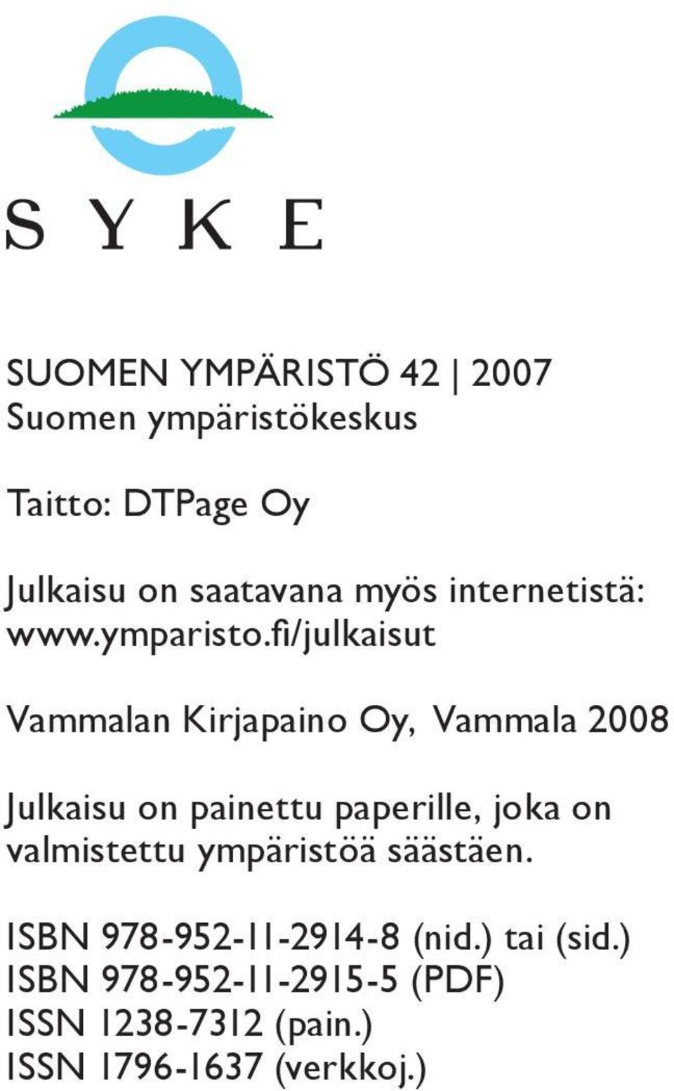 fi/julkaisut Vammalan Kirjapaino Oy, Vammala 2008 Julkaisu on painettu paperille, joka on