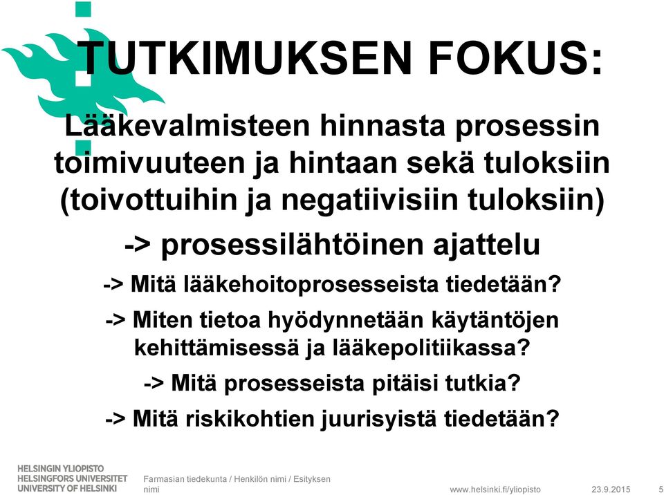 -> Miten tietoa hyödynnetään käytäntöjen kehittämisessä ja lääkepolitiikassa? -> Mitä prosesseista pitäisi tutkia?