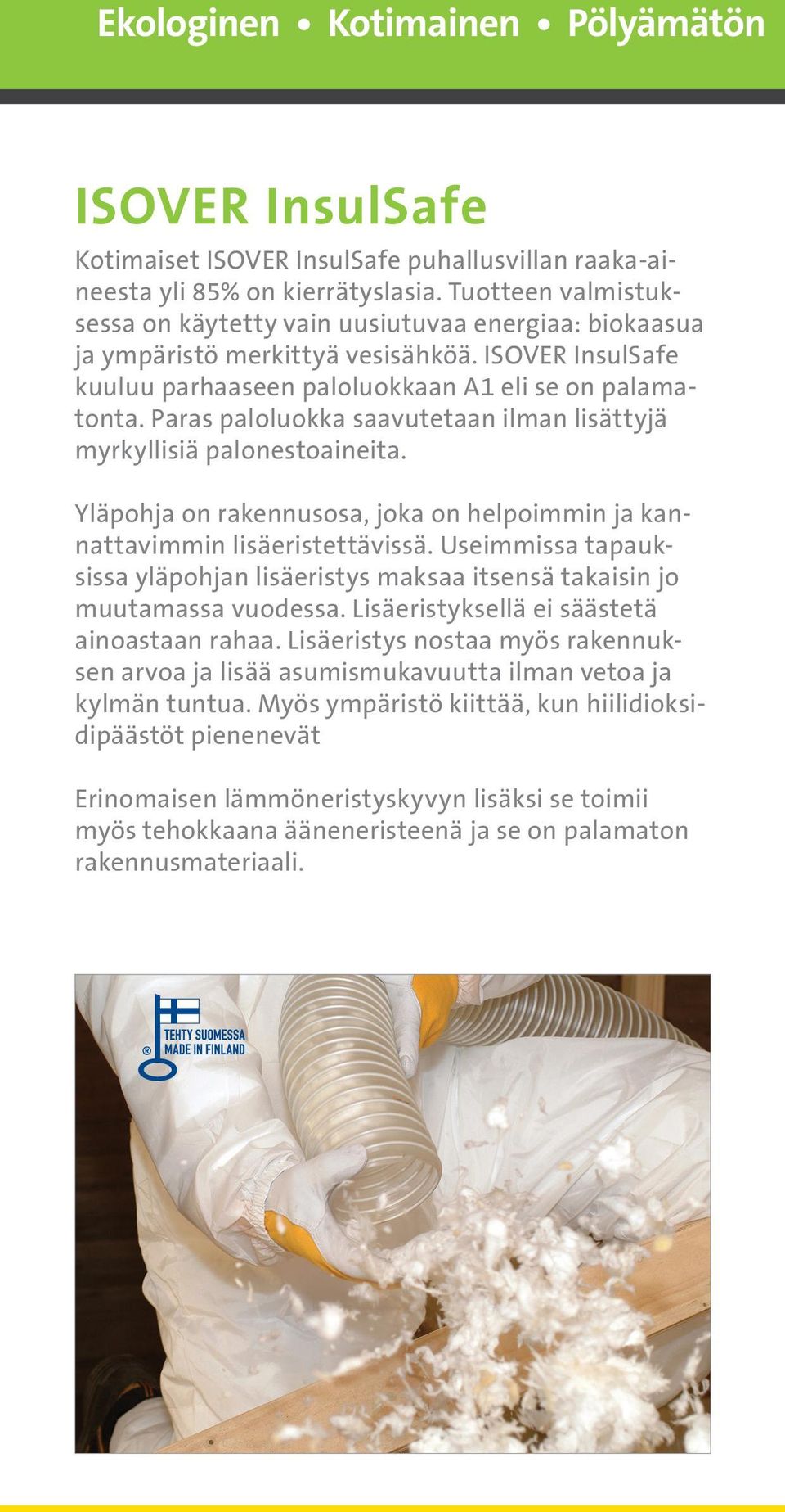 Paras paloluokka saavutetaan ilman lisättyjä myrkyllisiä palonestoaineita. Yläpohja on rakennusosa, joka on helpoimmin ja kannattavimmin lisäeristettävissä.