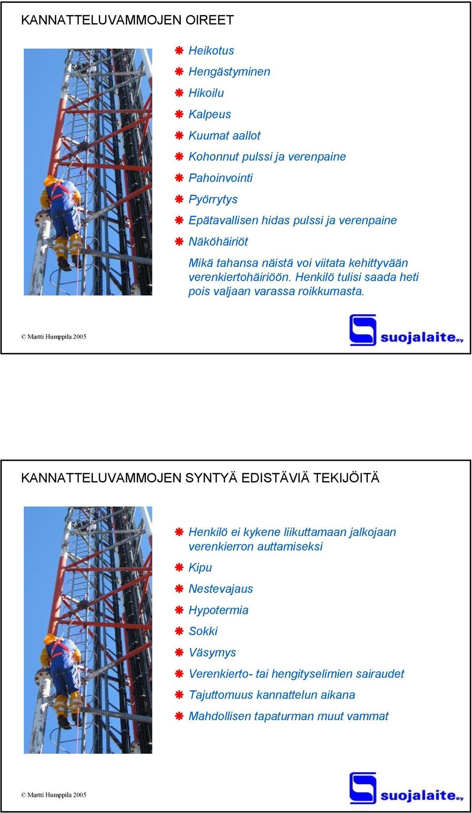 Henkilö tulisi saada heti pois valjaan varassa roikkumasta.