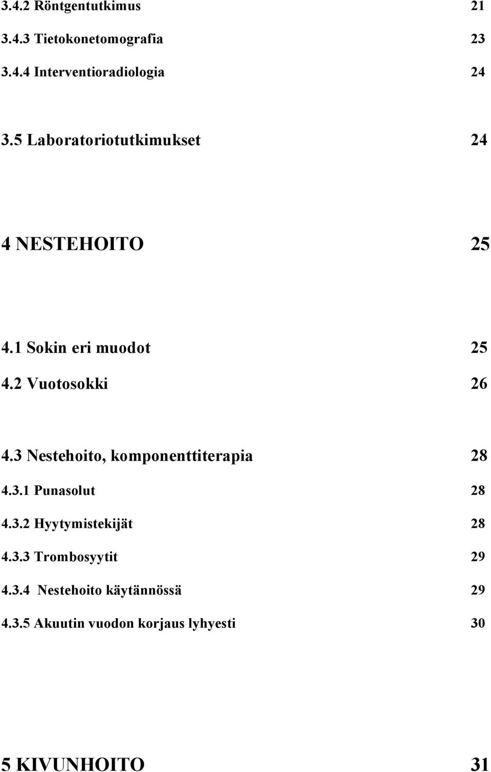 3 Nestehoito, komponenttiterapia 28 4.3.1 Punasolut 28 4.3.2 Hyytymistekijät 28 4.3.3 Trombosyytit 29 4.
