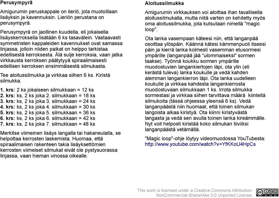 Perusympyrä on jaollinen kuudella, eli jokaisella lisäyskerroksella lisätään 6 ks tasavälein.