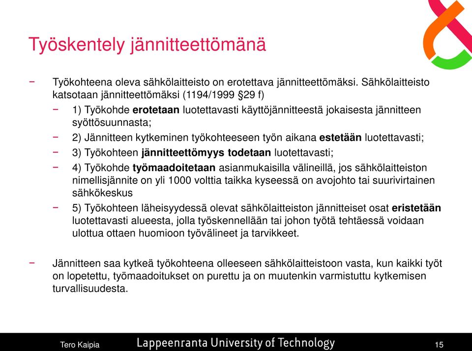 aikana estetään luotettavasti; 3) Työkohteen jännitteettömyys todetaan luotettavasti; 4) Työkohde työmaadoitetaan asianmukaisilla välineillä, jos sähkölaitteiston nimellisjännite on yli 1000 volttia