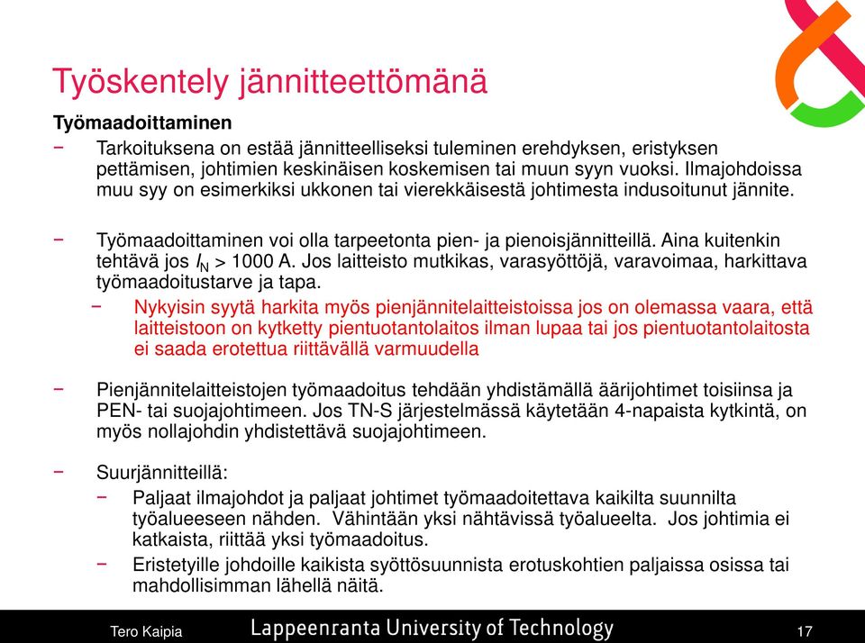 Aina kuitenkin tehtävä jos I N > 1000 A. Jos laitteisto mutkikas, varasyöttöjä, varavoimaa, harkittava työmaadoitustarve ja tapa.