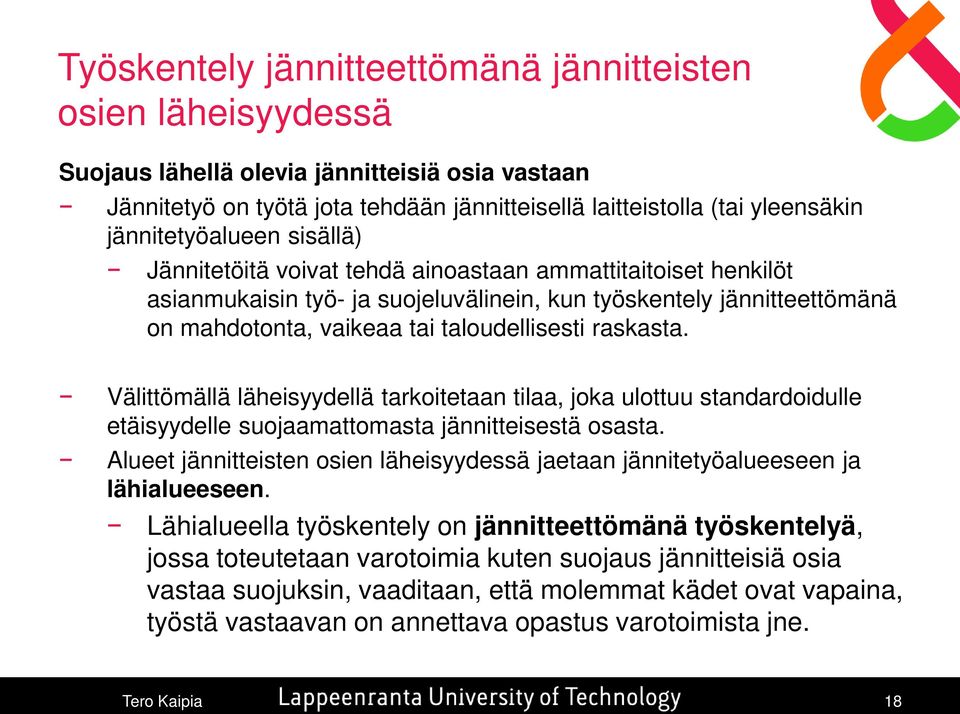 taloudellisesti raskasta. Välittömällä läheisyydellä tarkoitetaan tilaa, joka ulottuu standardoidulle etäisyydelle suojaamattomasta jännitteisestä osasta.