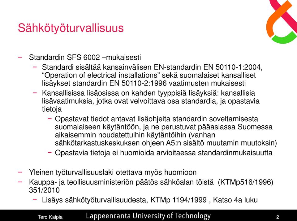 Opastavat tiedot antavat lisäohjeita standardin soveltamisesta suomalaiseen käytäntöön, ja ne perustuvat pääasiassa Suomessa aikaisemmin noudatettuihin käytäntöihin (vanhan sähkötarkastuskeskuksen