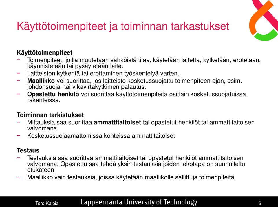Opastettu henkilö voi suorittaa käyttötoimenpiteitä osittain kosketussuojatuissa rakenteissa.