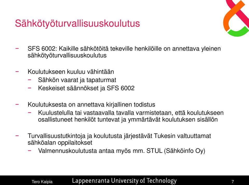 Kuulustelulla tai vastaavalla tavalla varmistetaan, että koulutukseen osallistuneet henkilöt tuntevat ja ymmärtävät koulutuksen sisällön