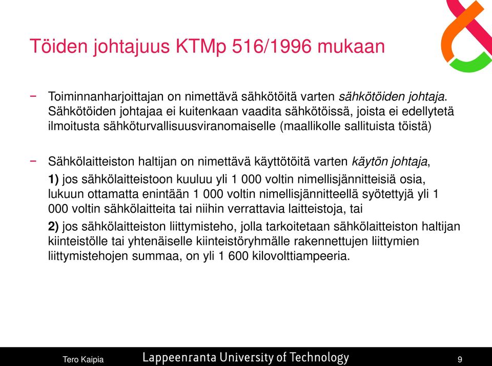 käyttötöitä varten käytön johtaja, 1) jos sähkölaitteistoon kuuluu yli 1 000 voltin nimellisjännitteisiä osia, lukuun ottamatta enintään 1 000 voltin nimellisjännitteellä syötettyjä yli 1 000