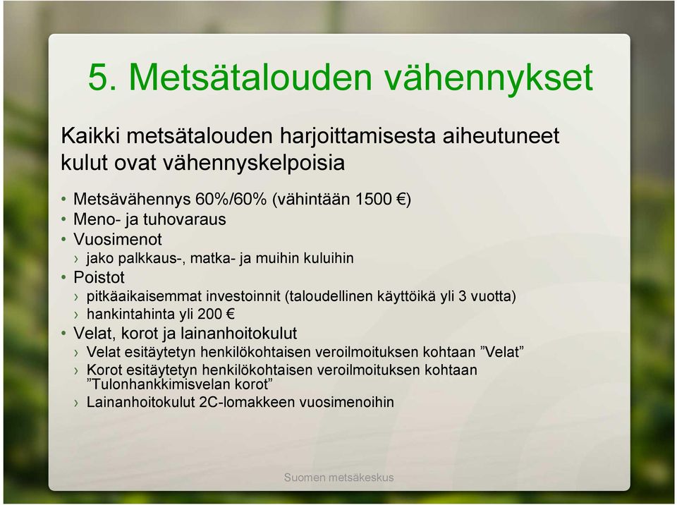 (taloudellinen käyttöikä yli 3 vuotta) hankintahinta yli 200 Velat, korot ja lainanhoitokulut Velat esitäytetyn henkilökohtaisen