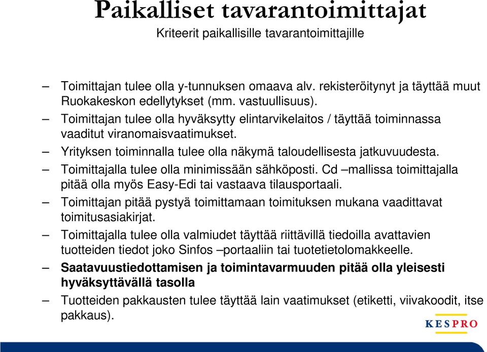 Toimittajalla tulee olla minimissään sähköposti. Cd mallissa toimittajalla pitää olla myös Easy-Edi tai vastaava tilausportaali.