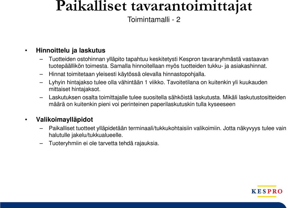 Tavoitetilana on kuitenkin yli kuukauden mittaiset hintajaksot. Laskutuksen osalta toimittajalle tulee suositella sähköistä laskutusta.