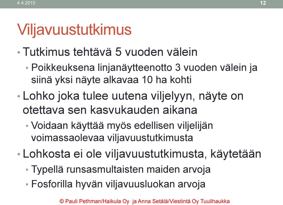 kasvukauden aikana Voidaan käyttää myös edellisen viljelijän voimassaolevaa viljavuustutkimusta Lohkosta