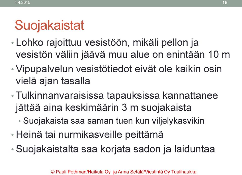 tapauksissa kannattanee jättää aina keskimäärin 3 m suojakaista Suojakaista saa saman tuen kun