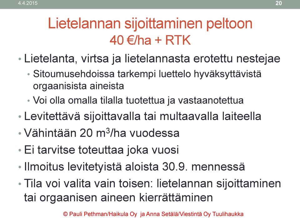 vastaanotettua Levitettävä sijoittavalla tai multaavalla laiteella Vähintään 20 m 3 /ha vuodessa Ei tarvitse toteuttaa