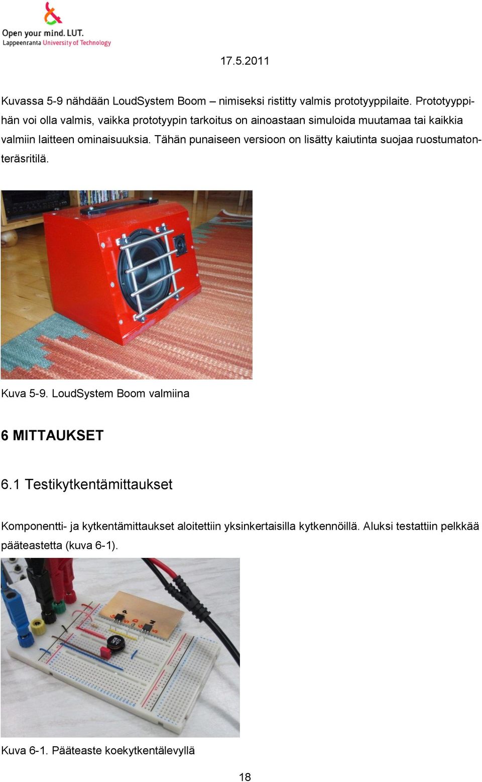 ominaisuuksia. Tähän punaiseen versioon on lisätty kaiutinta suojaa ruostumatonteräsritilä. Kuva 5-9.