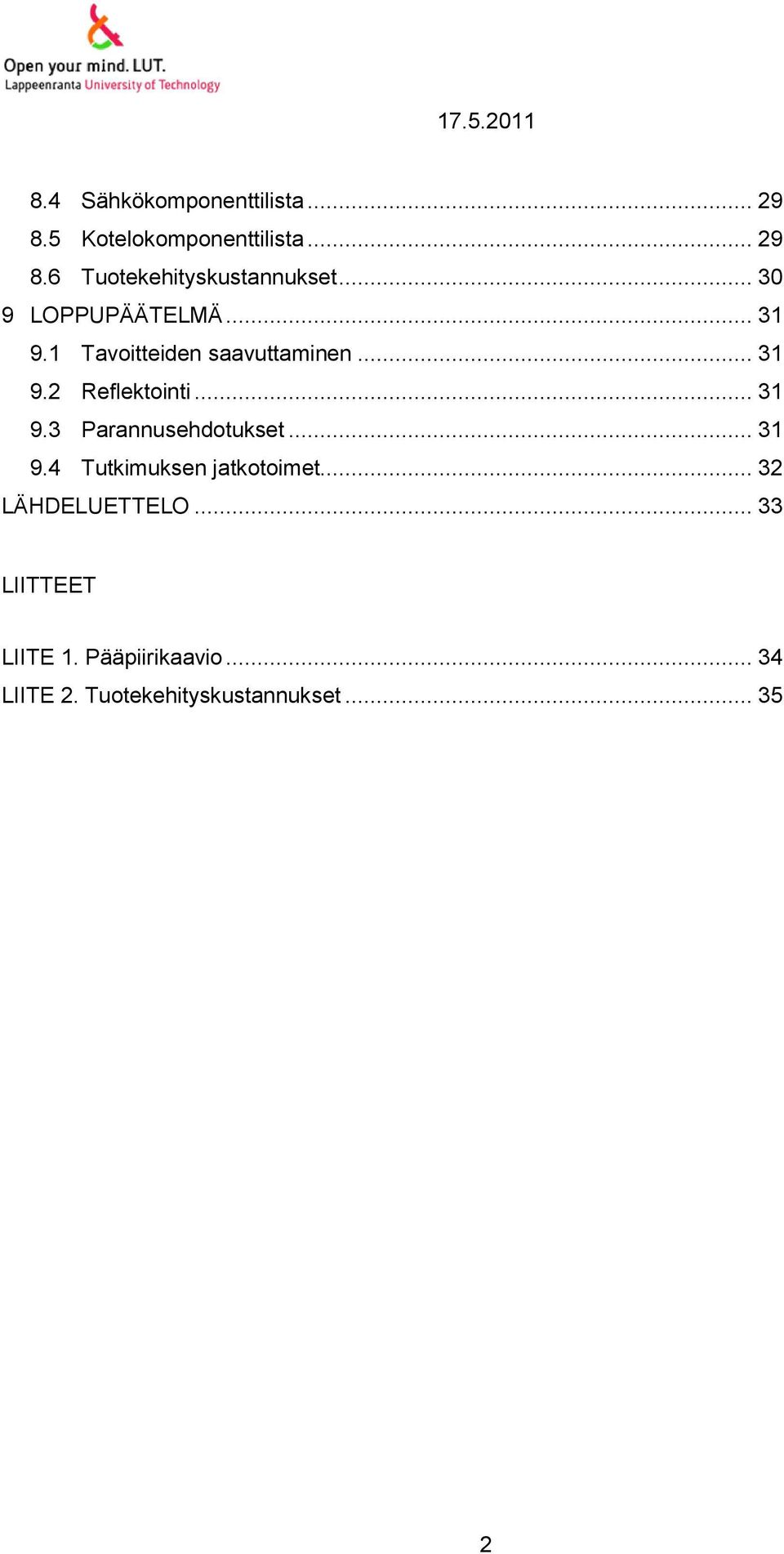 .. 31 9.3 Parannusehdotukset... 31 9.4 Tutkimuksen jatkotoimet... 32 LÄHDELUETTELO.