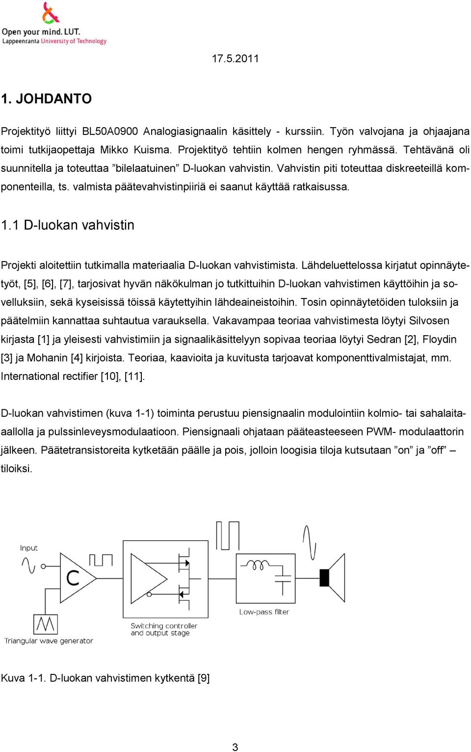 1 D-luokan vahvistin Projekti aloitettiin tutkimalla materiaalia D-luokan vahvistimista.