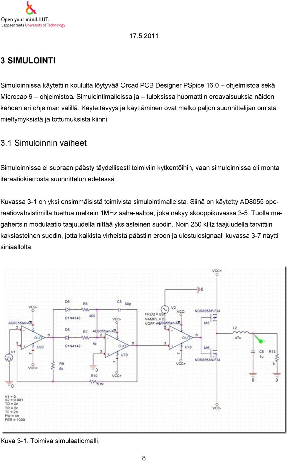Käytettävyys ja käyttäminen ovat melko paljon suunnittelijan omista mieltymyksistä ja tottumuksista kiinni. 3.